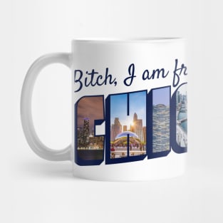 Bitch, I AM FROM CHICAGO Mug